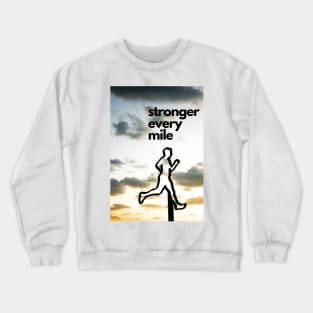 Stronger every mile - Inspirational Running Quote Crewneck Sweatshirt